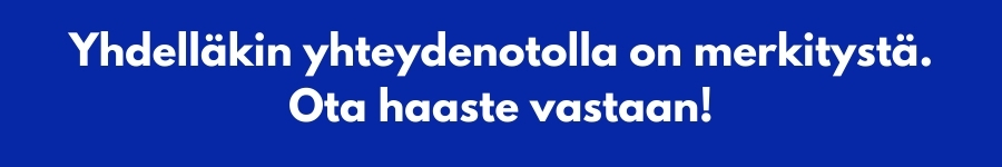 Yhdelläkin yhteydenotolla on merkitystä