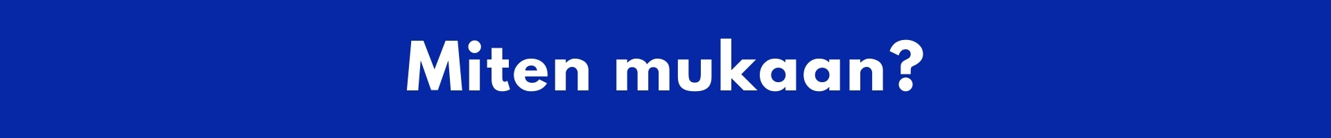 Miten mukaan?